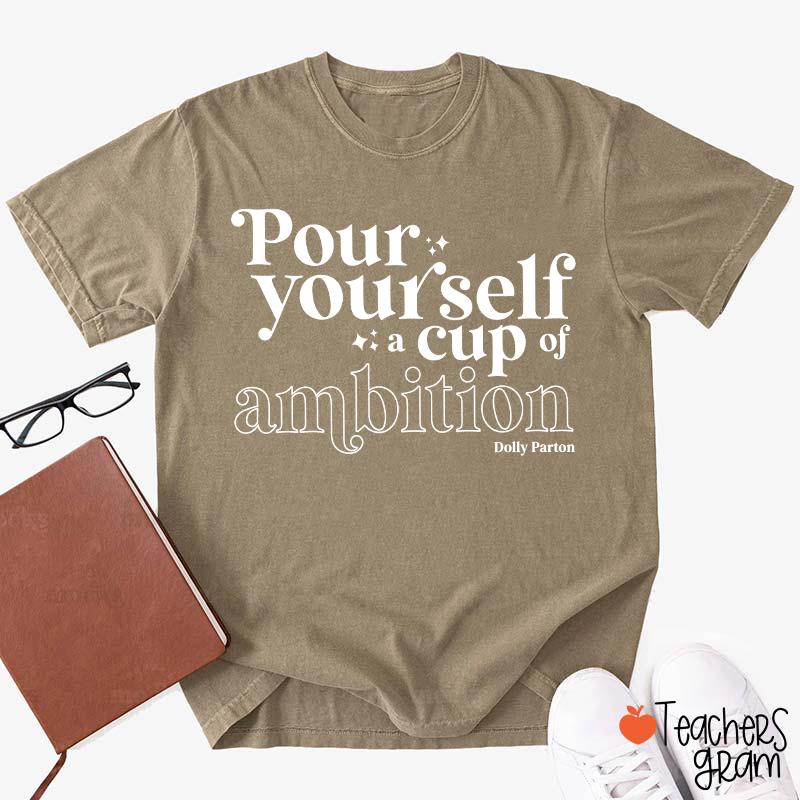 Pour Yourself A Cup Of Ambition Dolly Parton Teacher T-Shirt