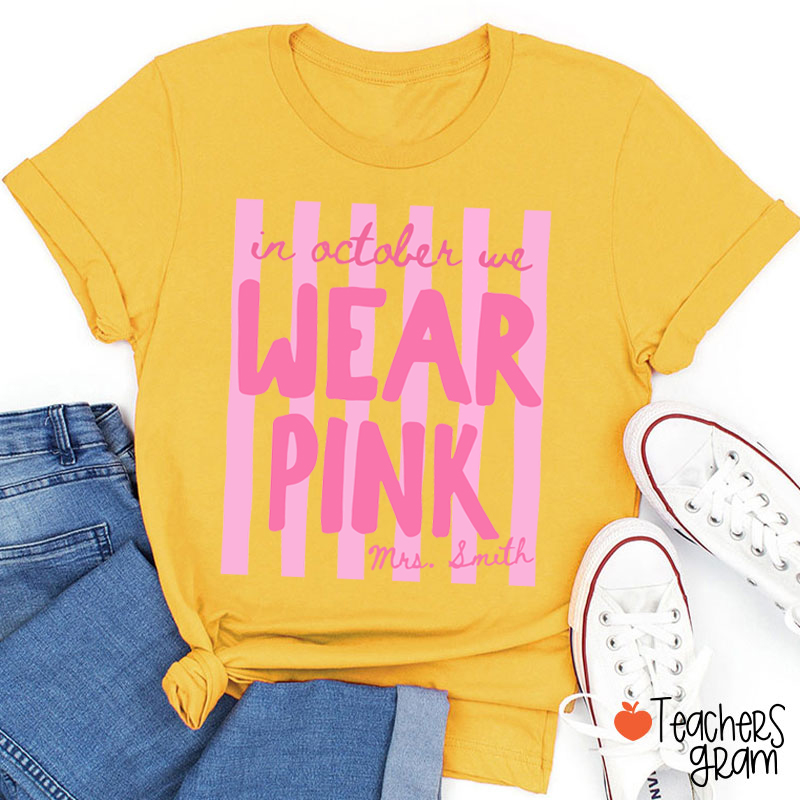 Personalized Name In October We Wear Pink Striped Teacher T-Shirt