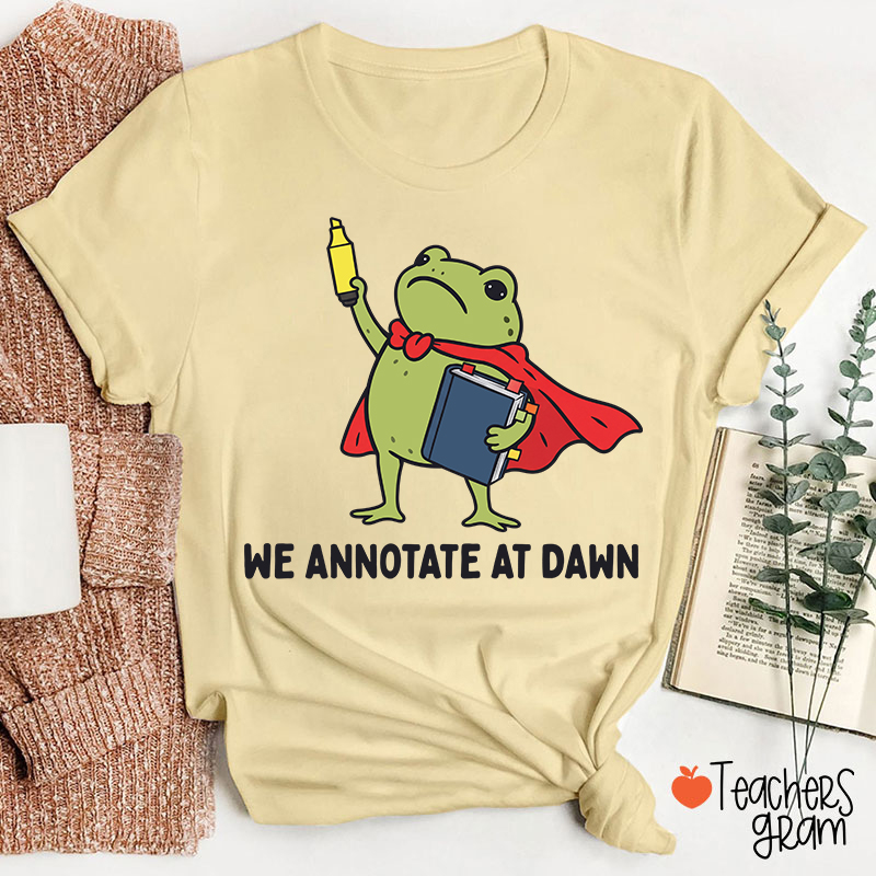 We Annotate At Dawn Teacher T-Shirt