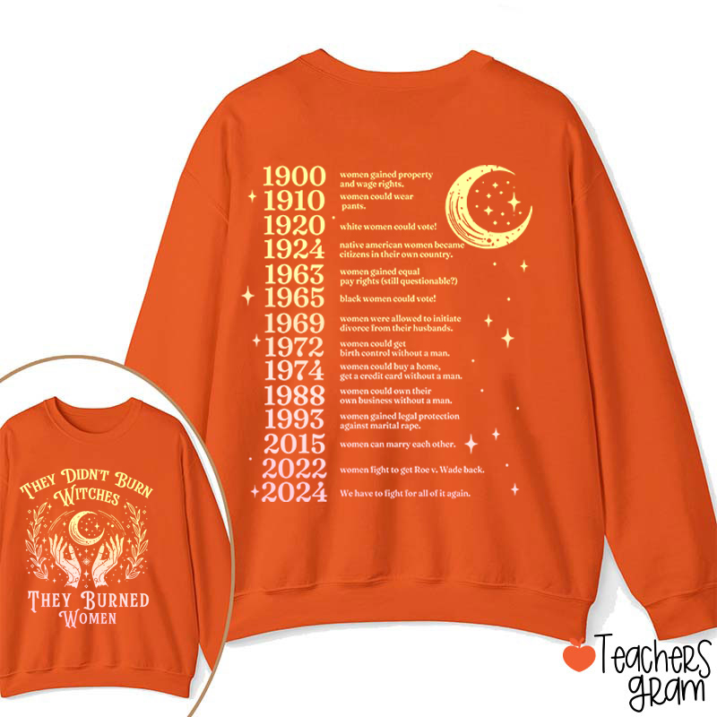 They Didn't Burn Witches They Burned Women Teacher Two Sided Sweatshirt