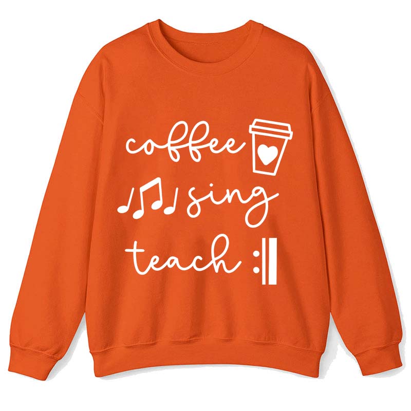 Coffee Sing Teach Teacher Sweatshirt