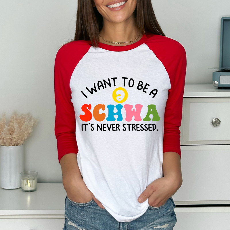 I Want To Be A Schwa It's Never Stressed Teacher Raglan Long Sleeve T-Shirt
