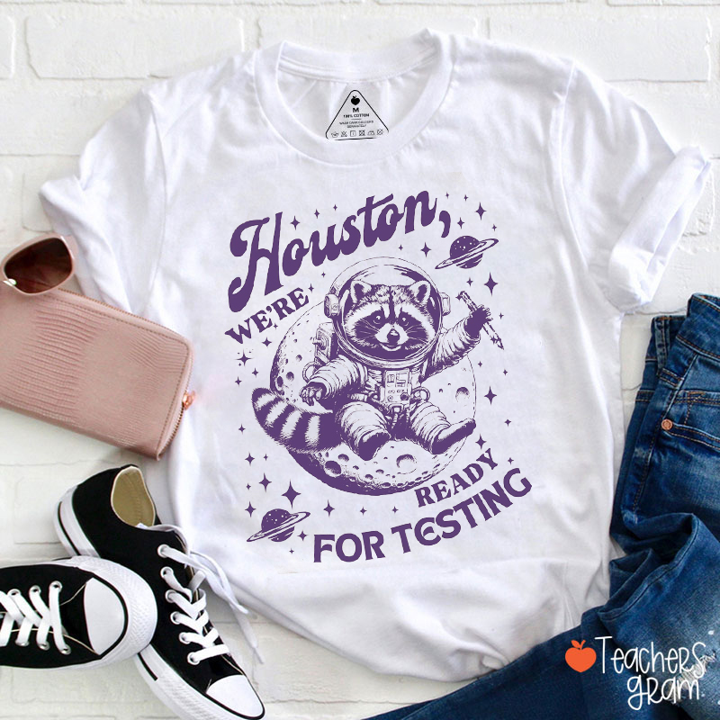 Houston We're Ready For Testing Teacher T-Shirt