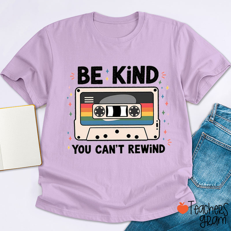 Be Kind You Cannot Rewind Teacher T-Shirt