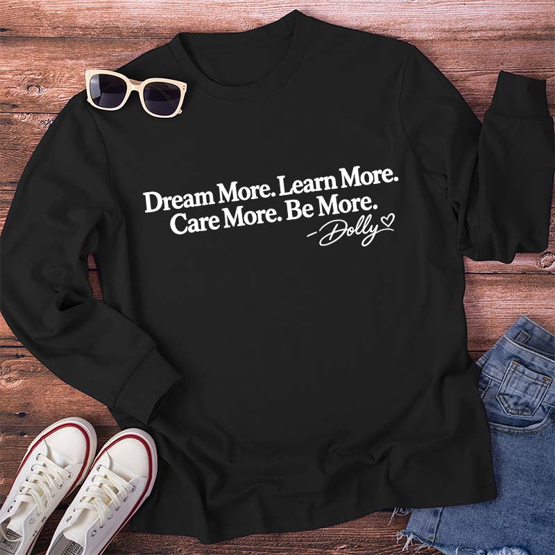 Dream More Learn More Care More Be More Dolly Quote Teacher Long Sleeve T-Shirt