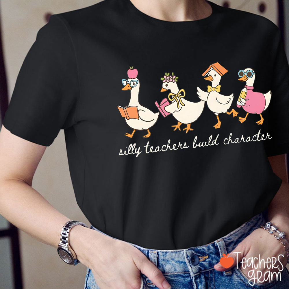 Silly Teachers Build Character Silly Goose Teacher T-Shirt