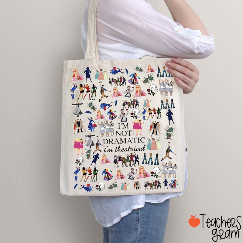 I'm Not Dramatic I'm Theatrical Teacher Tote Bag