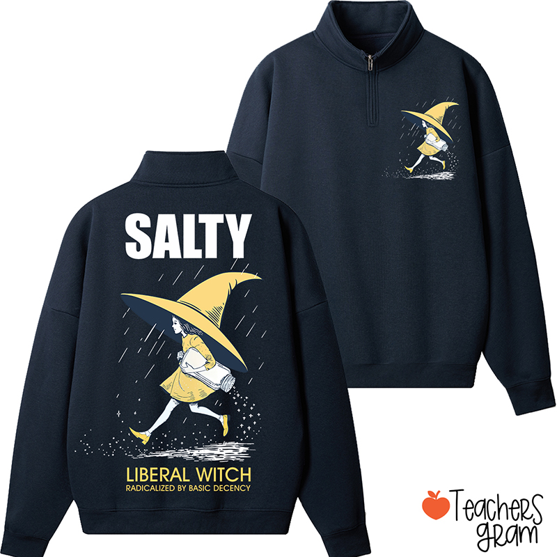 Salty Liberal Witch Radicalized By Basic Decency Teacher  Quarter Zip Sweatshirt