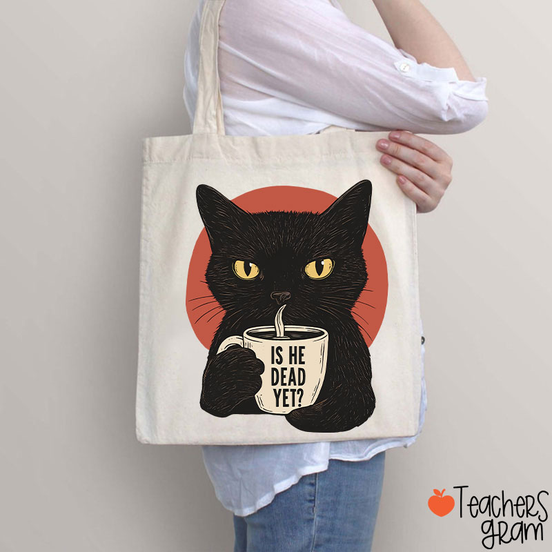 Is He Dead Yet Teacher Tote Bag
