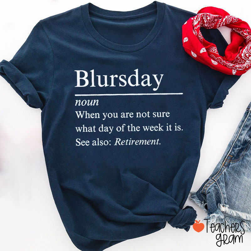Blursday When You Are Not Sure What Day Of The Week It Is Teacher T-Shirt