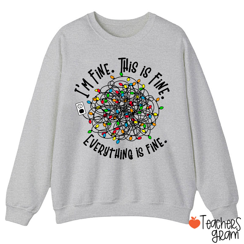 I'm Fine This Is Fine Teacher Sweatshirt
