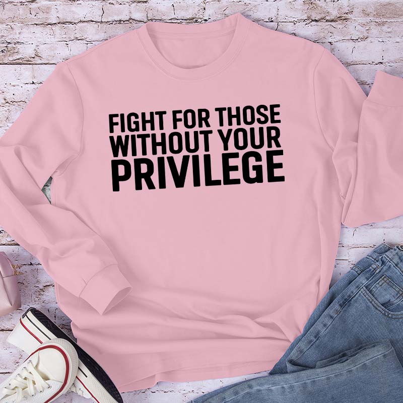 Fight for Those Without Your Privilege Teacher Long Sleeve T-Shirt
