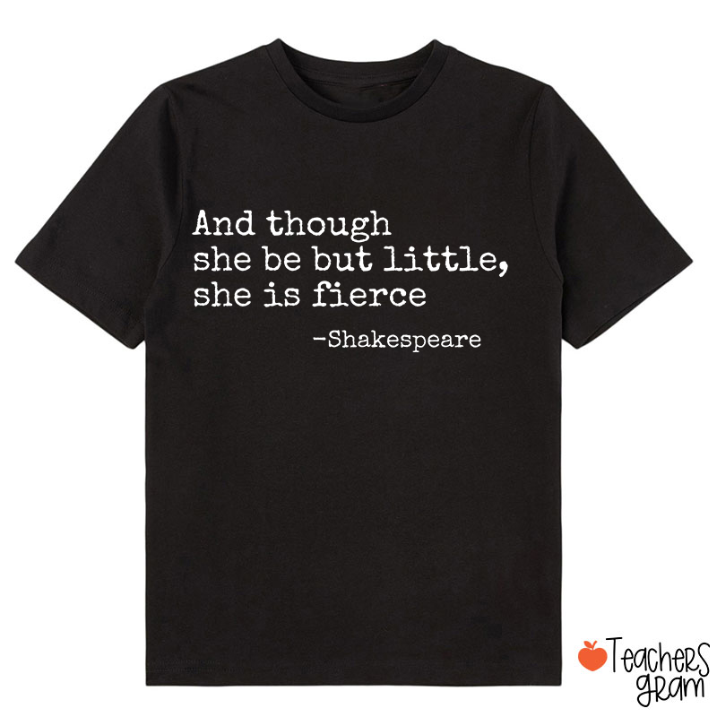 And Though She Be But Little She Is Fierce Class T-Shirt