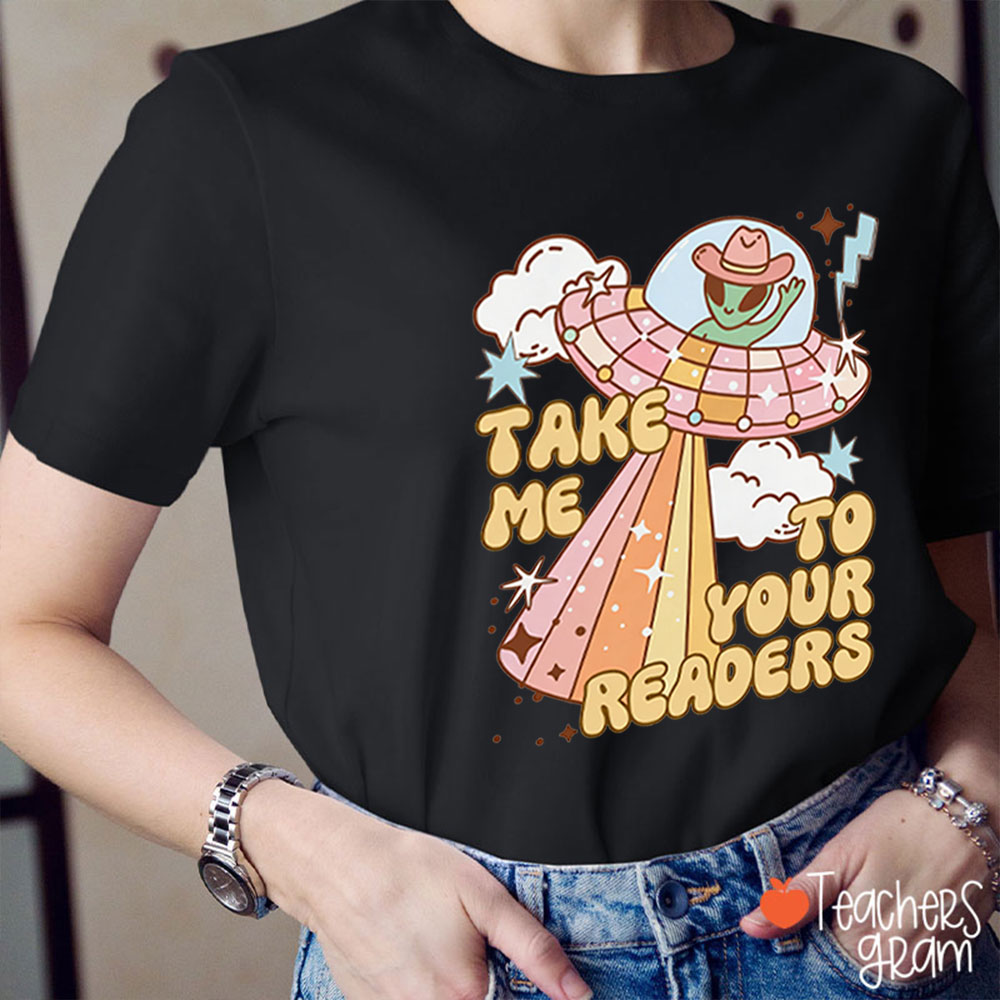 Take Me To Your Readers Teacher T-Shirt