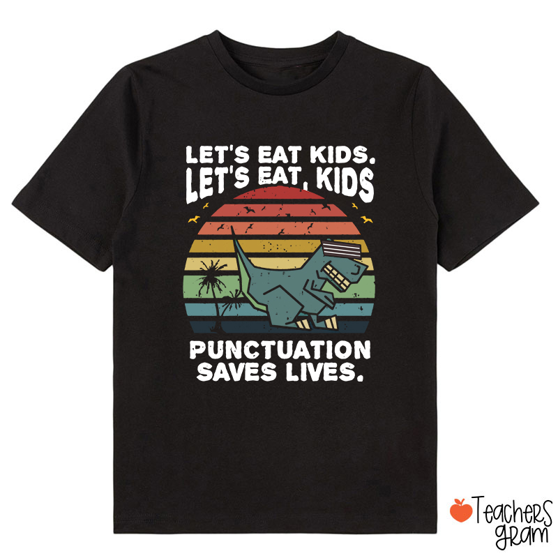 Let's Eat Kids Punctuation Saves Life Class T-Shirt