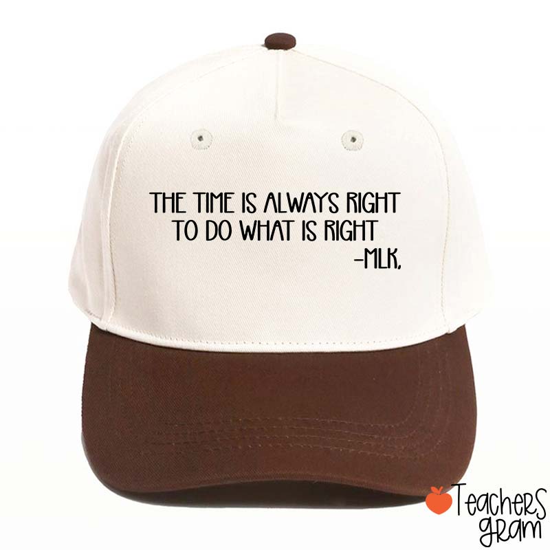 The Time Is Always Right To Do What Is Right Teacher Baseball Cap