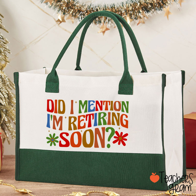 Did I Mention I'm Retiring Soon Teacher Cotton Tote Bag