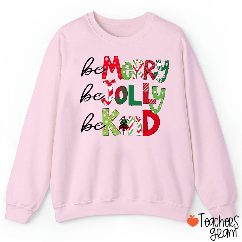 Be Merry Be Jolly Be Kind Teacher Sweatshirt