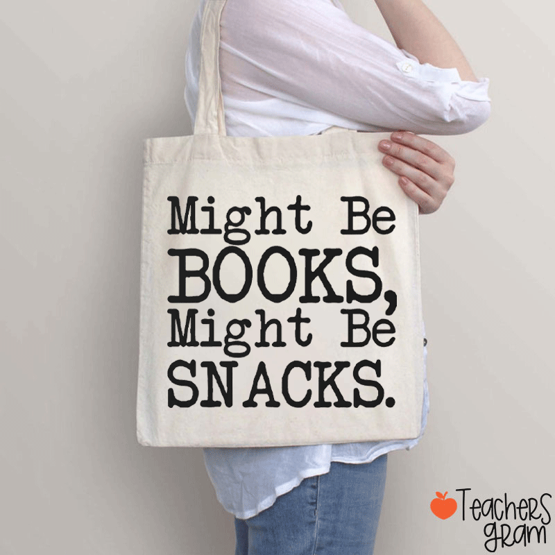 Might Be Books Might Be Snacks Funny Teacher Tote Bag