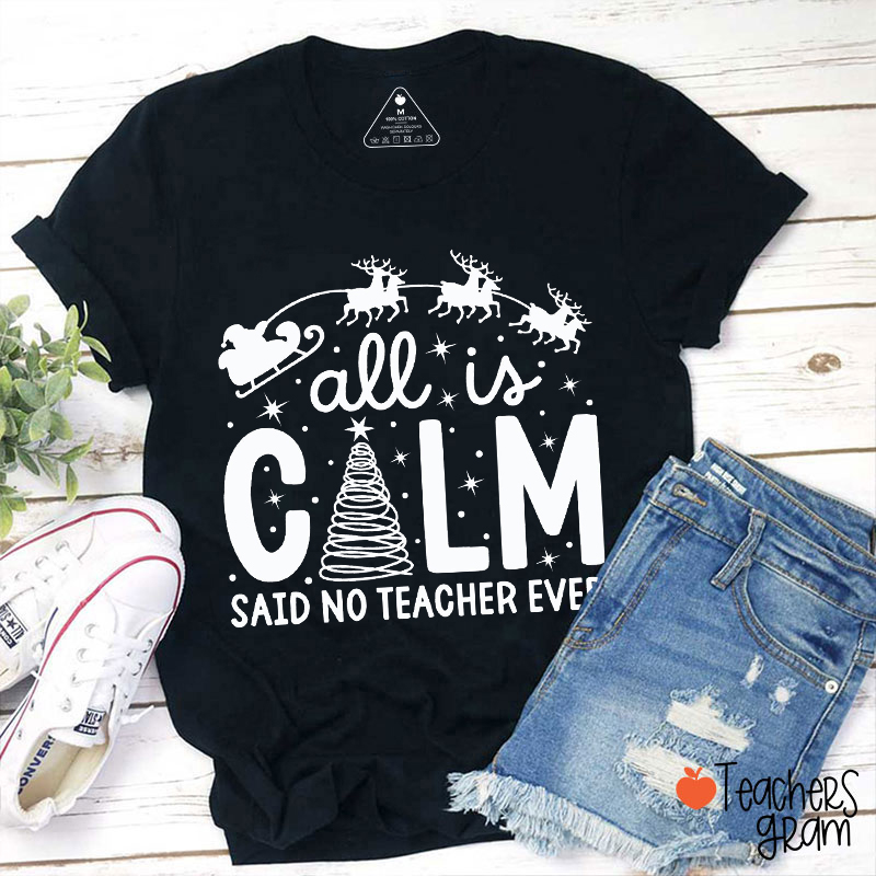 All Is Calm Said No Teacher Ever Teacher T-Shirt