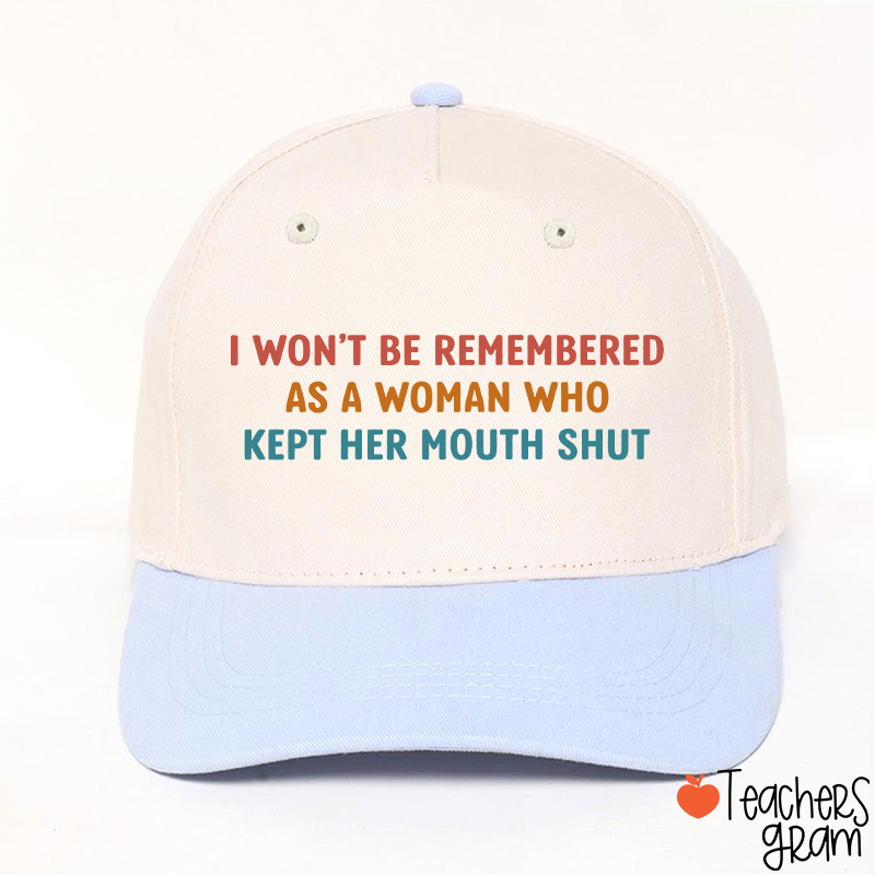 I Won't Be Remembered As A Woman Teacher Baseball Cap
