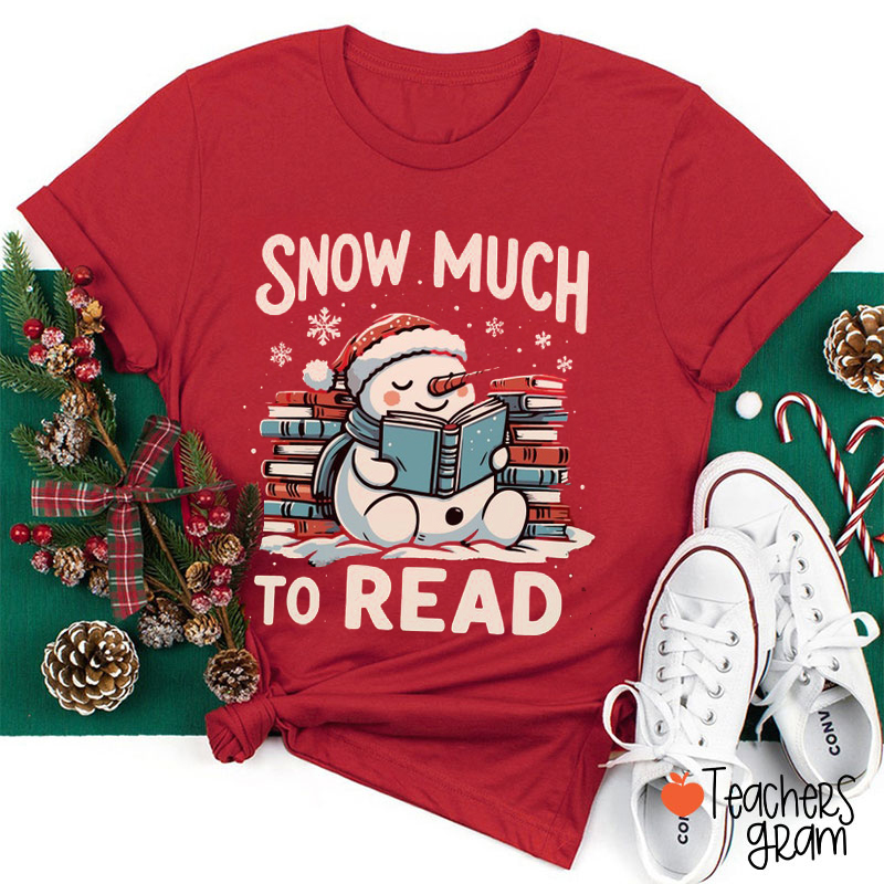 Snow Much To Read Teacher T-Shirt