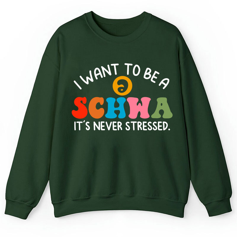 I Want To Be A Schwa It's Never Stressed Teacher Sweatshirt