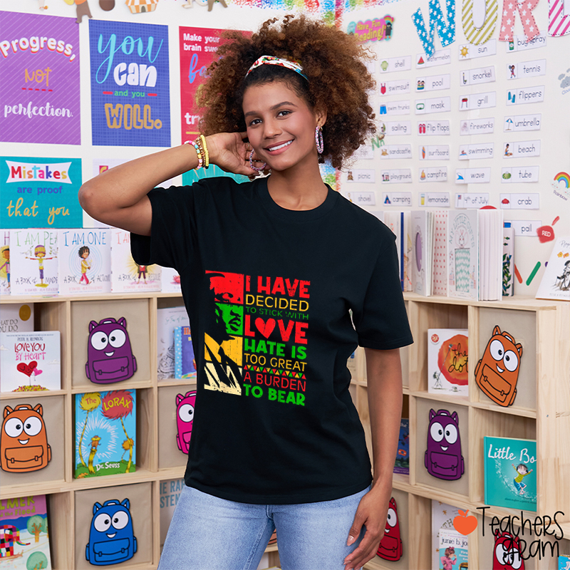 I Have Decided To Stick With Love Teacher T-Shirt