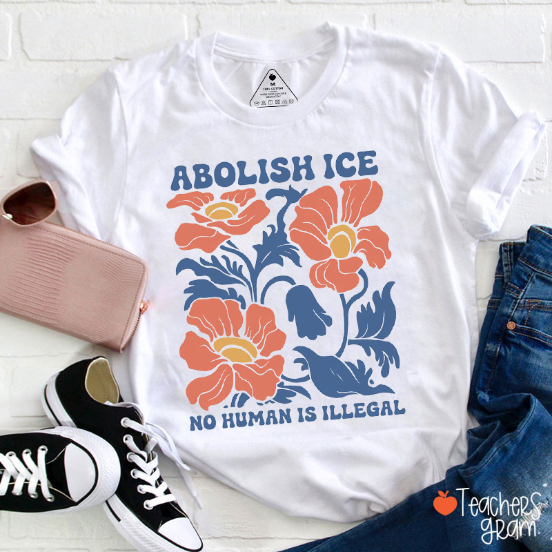 Abolish Ice No Human Is Illegal Teacher T-Shirt