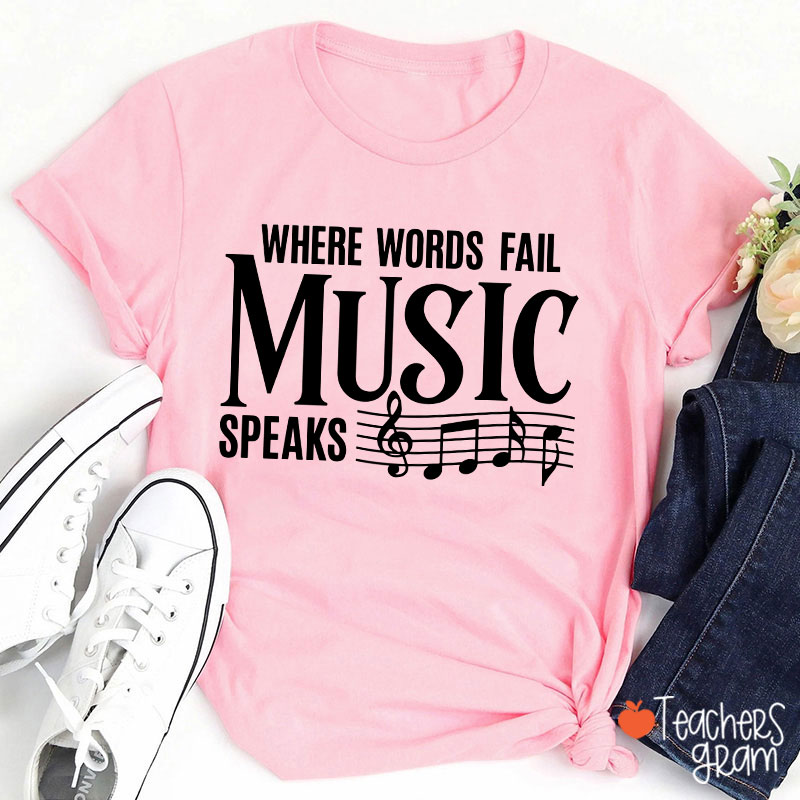 Where Words Fail Music Speaks Teacher T-Shirt