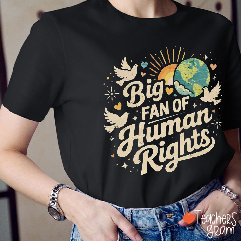 Big Fan Of Human Rights Love The World Teacher T-Shirt