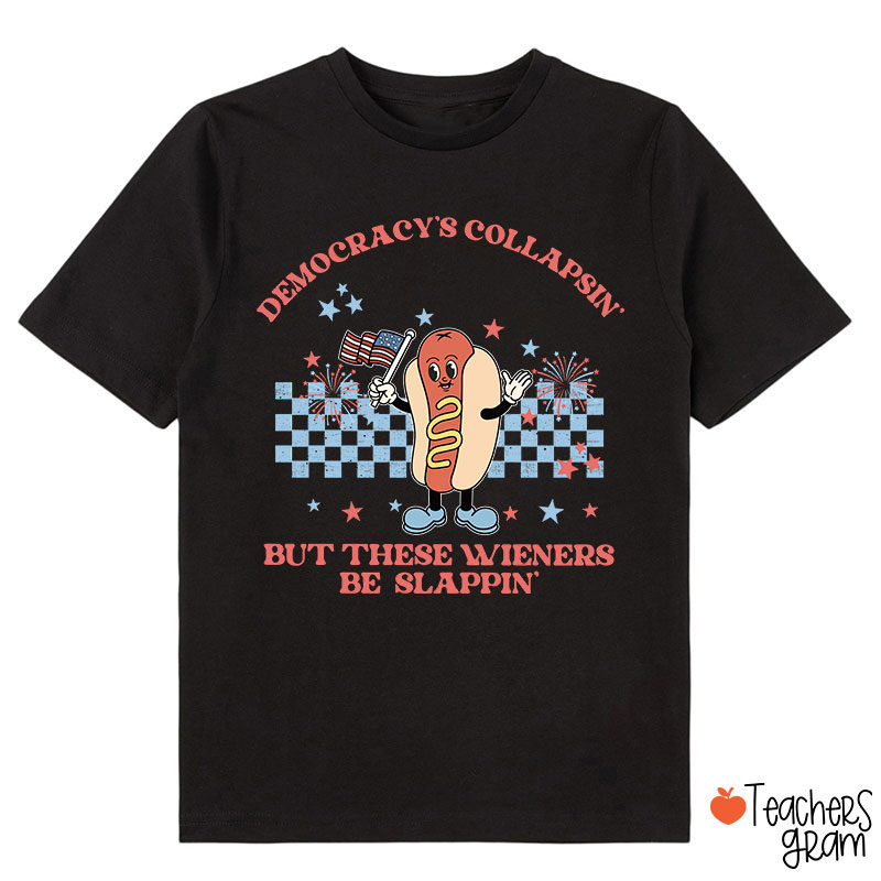 Democracy's Collapsin' But These Weiners Be Slappin' Class T-Shirt