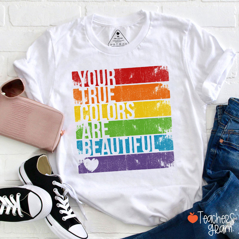 Your True Colors Are Beautiful Teacher T-Shirt