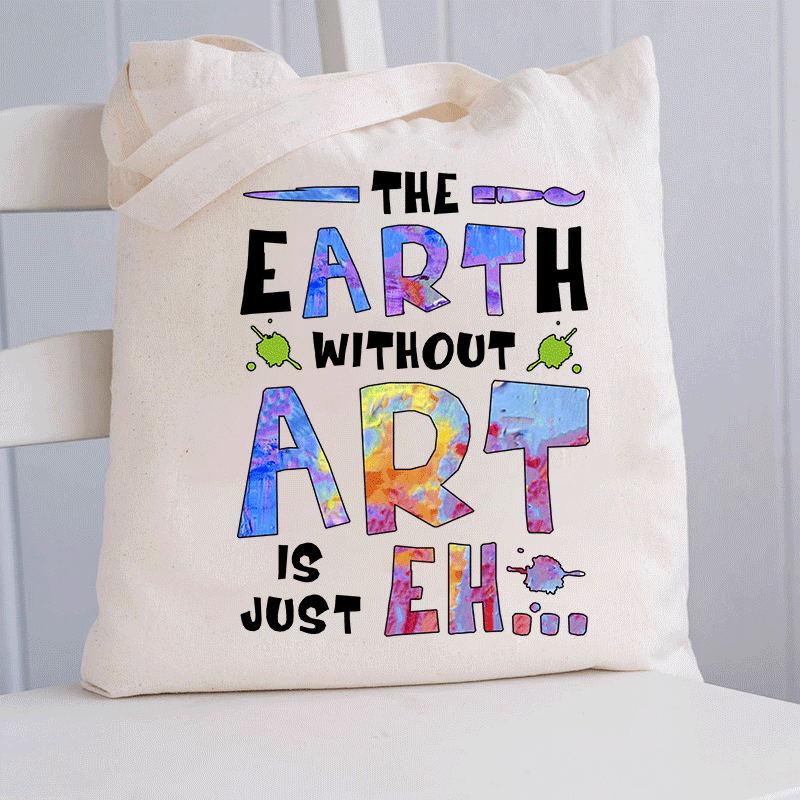 The Earth Without Art Is Just Eh Tote Bag