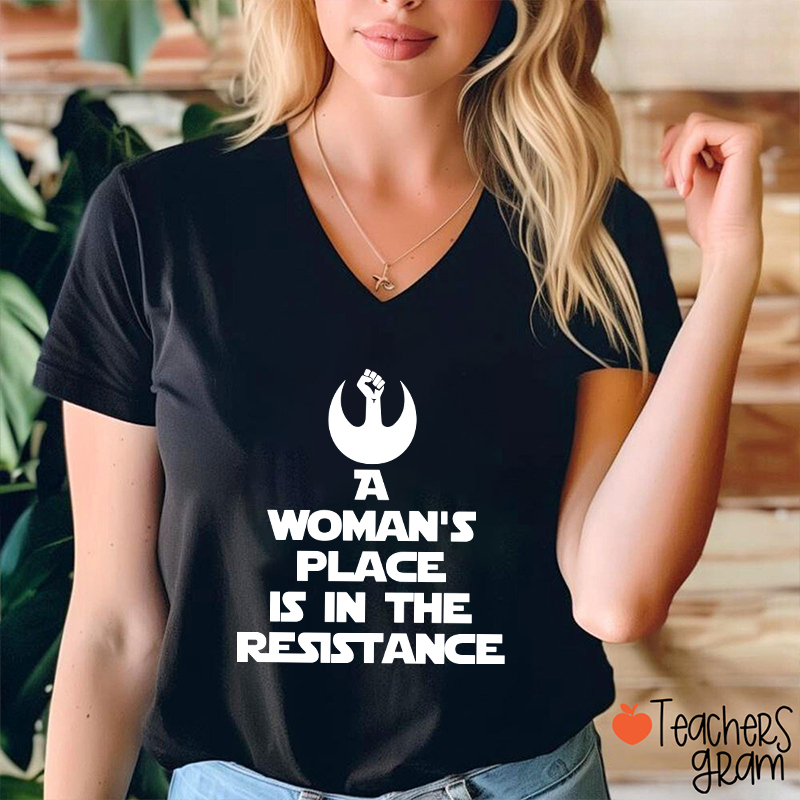 A Woman's Place Is In The Resistance Women's Rights Teacher Female V-Neck T-Shirt