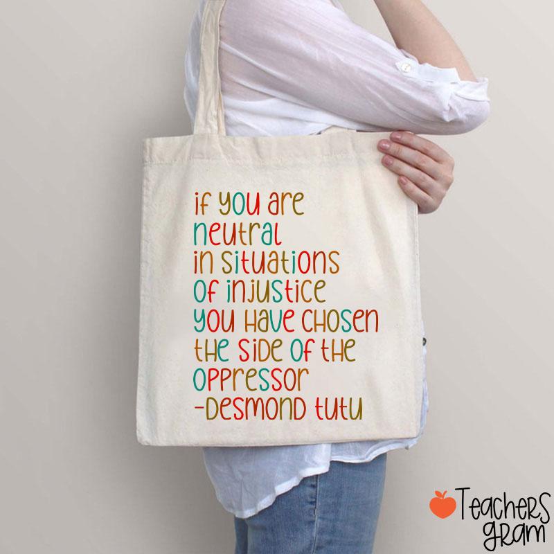 If You Are Neutral In Situations Of Injustice Human Rights Teacher Tote Bag