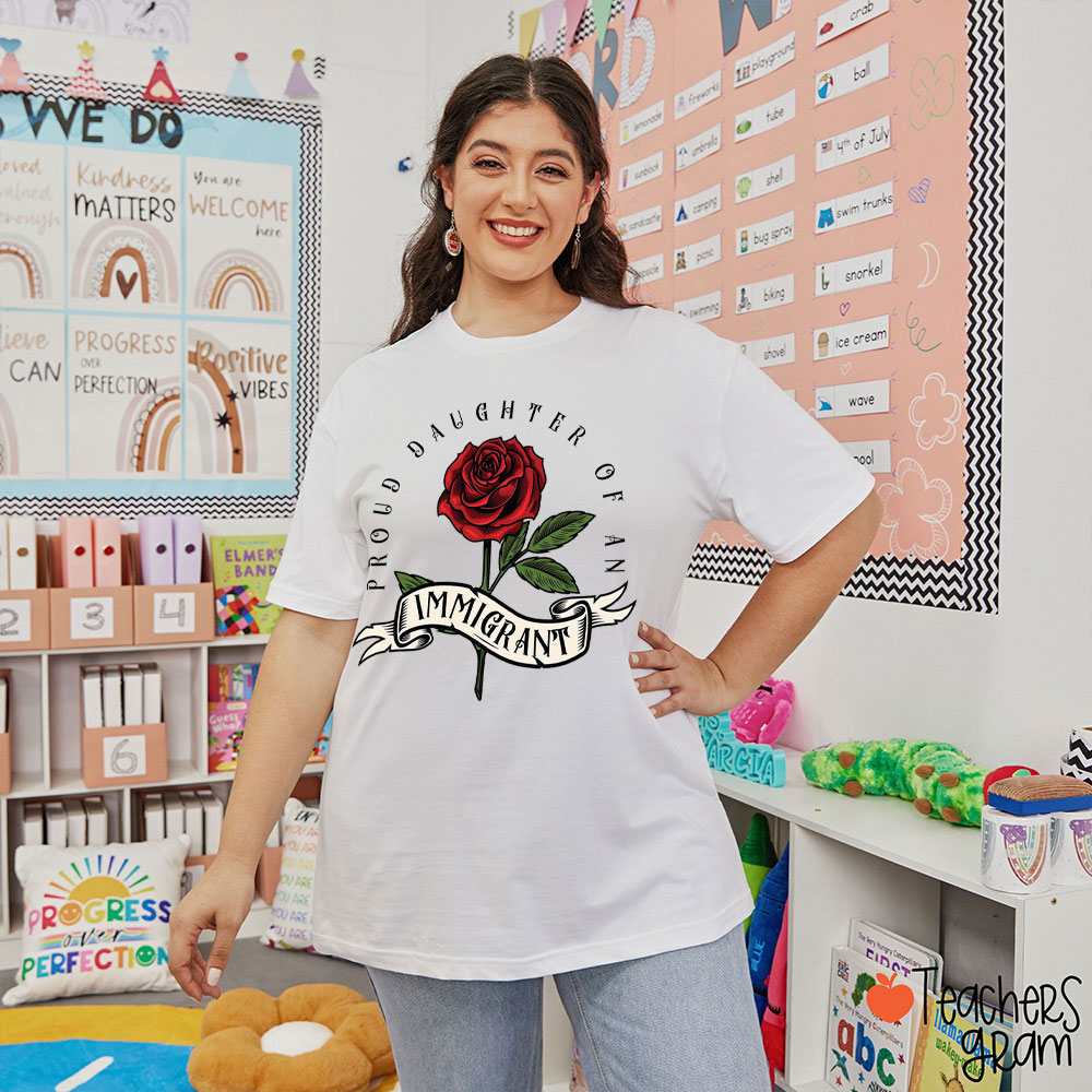 Big Rose Proud Daughter Of An Immigrant Teacher T-Shirt