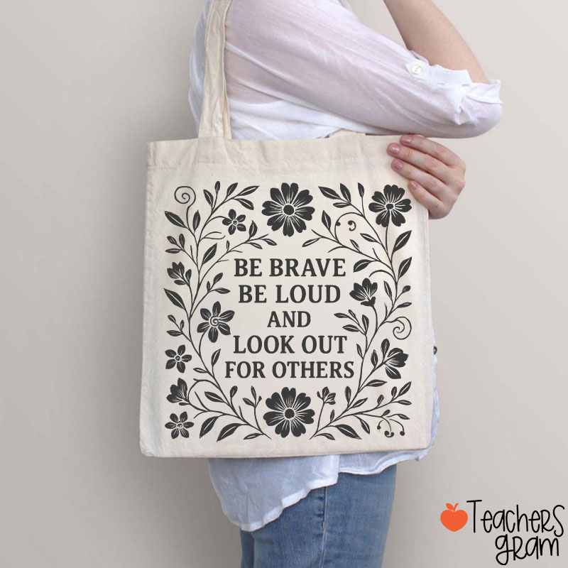 Be Brave Be Loud And Look Out For Others Teacher Tote Bag