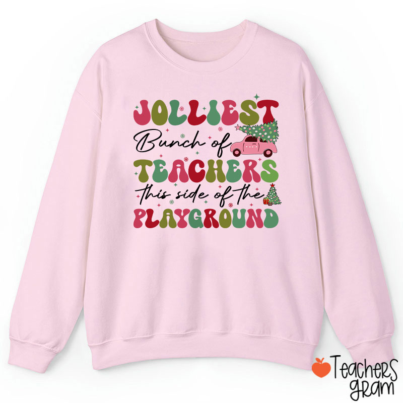 Jolliest Bunch Of Teachers This Side Of The Playground  Teacher Sweatshirt