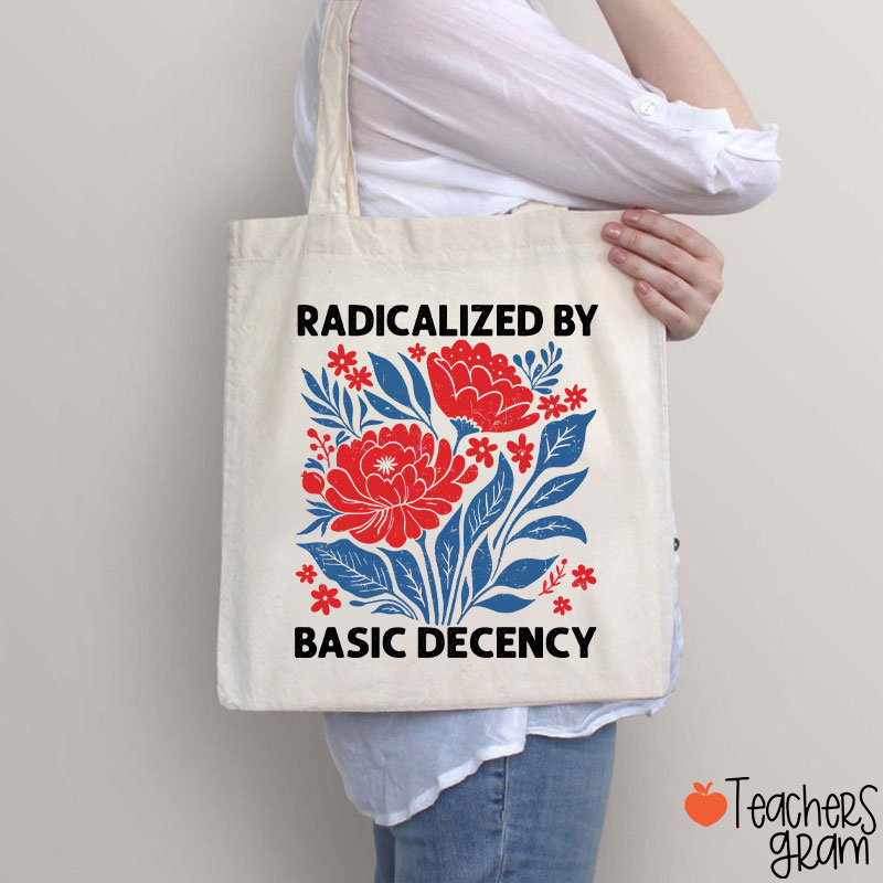Radicalized By Basic Decency Teacher Tote Bag