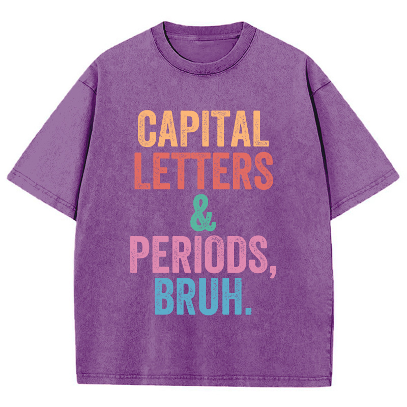 Capital Letters Periods Bruh Teacher Washed T-Shirt