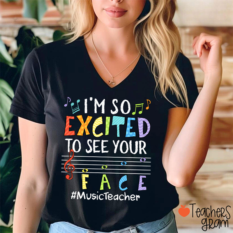 Music Teacher I'm So Excited To See Your Face  V-Neck T-Shirt
