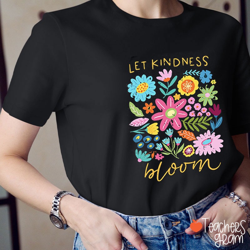 Let Kindness Bloom Teacher T-Shirt