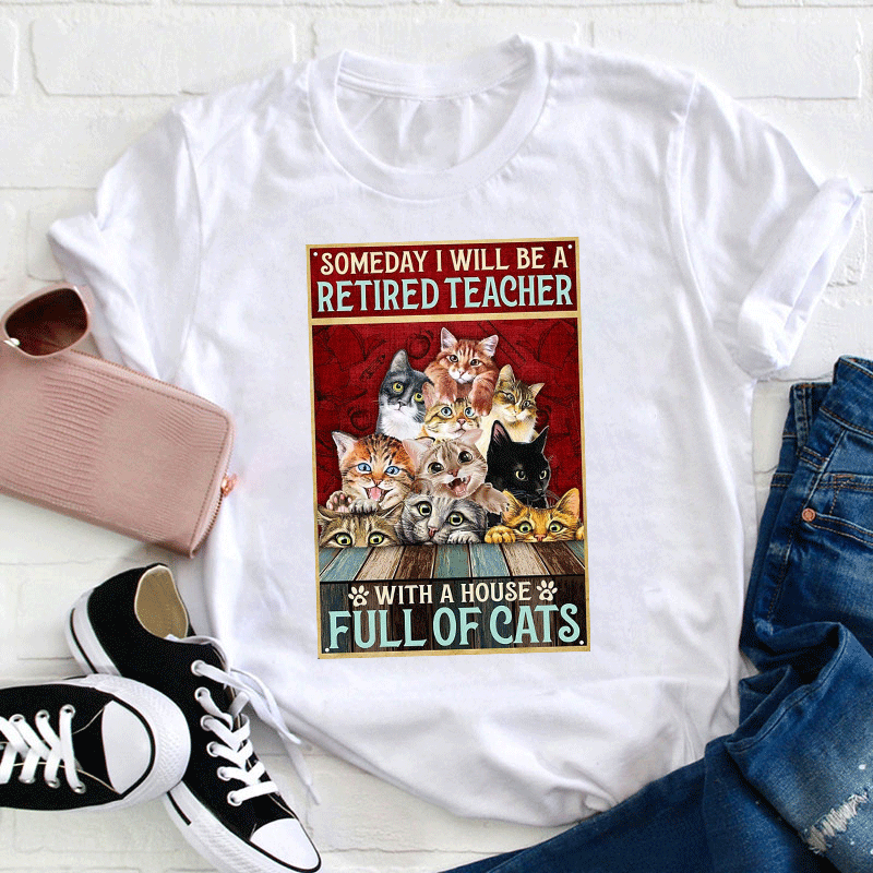 I Will Be A Retired Teacher With A House Full Of Cats T-Shirt