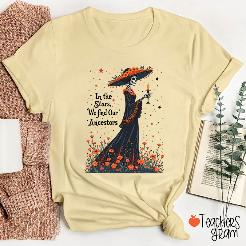 In The Stars We Find Our Ancestors Teacher T-Shirt