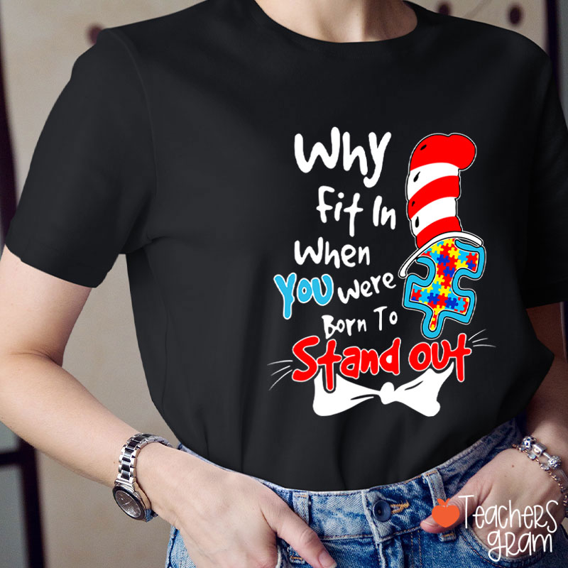 Why Fit In When You Were Born To Stand Out Dr.Seuss Teacher T-Shirt