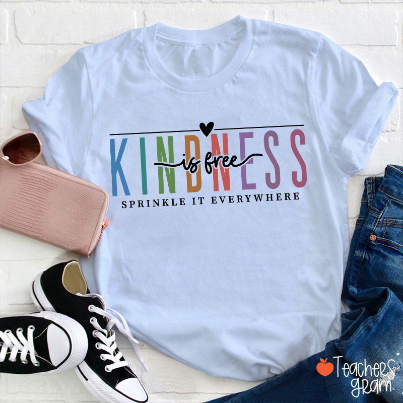 Kindness Is Free Sprinkle It Everywhere Teacher T-Shirt