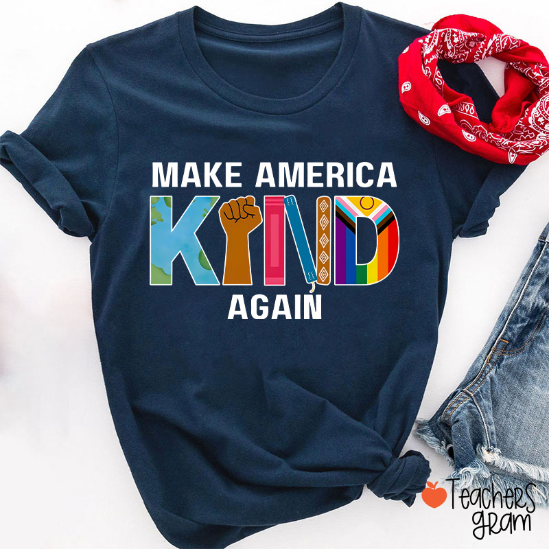 Make America Kind Again Teacher T-Shirt