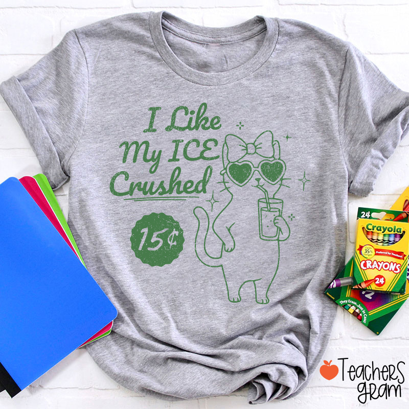 I Like My Ice Crushed Teacher T-Shirt