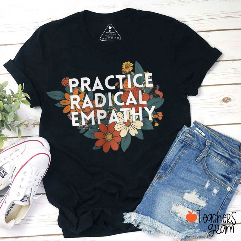 Pretty Floral Practice Radical Empathy Teacher T-Shirt